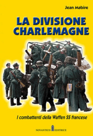 Carte divisione Charlemagne. I combattenti della Waffen SS francese Jean Mabire