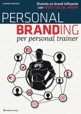 Carte Personal branding per personal trainer. Diventa un brand influente con web e social media Carmine Preziosi