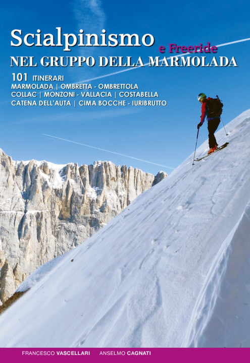 Book Scialpinismo e freeride nel gruppo della Marmolada. 101 itinerari Francesco Vascellari