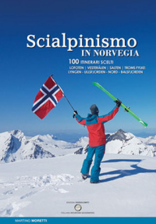 Carte Scialpinismo in Norvegia. 100 itinerari scelti Martino Moretti