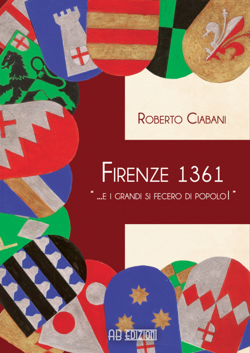 Könyv Firenze 1361 « ... e i grandi si fecero di popolo!» Roberto Ciabani