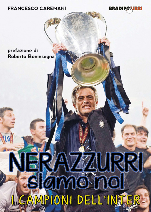 Книга Nerazzurri siamo noi. I campioni dell'Inter Francesco Caremani