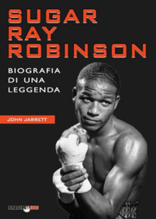 Kniha Sugar Ray Robinson. Biografia di una leggenda John Jarrett