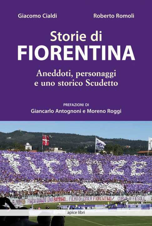 Книга Storie di Fiorentina. Aneddoti, personaggi e uno storico scudetto Giacomo Cialdi