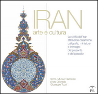 Книга Iran arte e cultura. La civiltà dell'Iran attraverso ceramiche, calligrafie, miniature e immagini del presente e del passato 