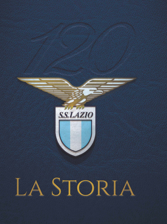 Kniha 120 S. S. Lazio. La storia Fabio Argentini