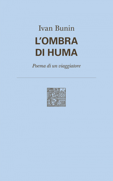 Kniha ombra di Huma. Poema di un viaggiatore Ivan A. Bunin