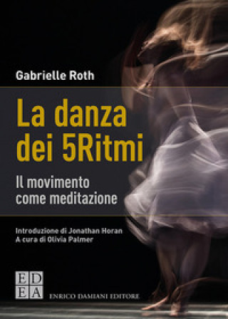 Kniha danza dei 5Ritmi. Il movimento come meditazione Gabrielle Roth