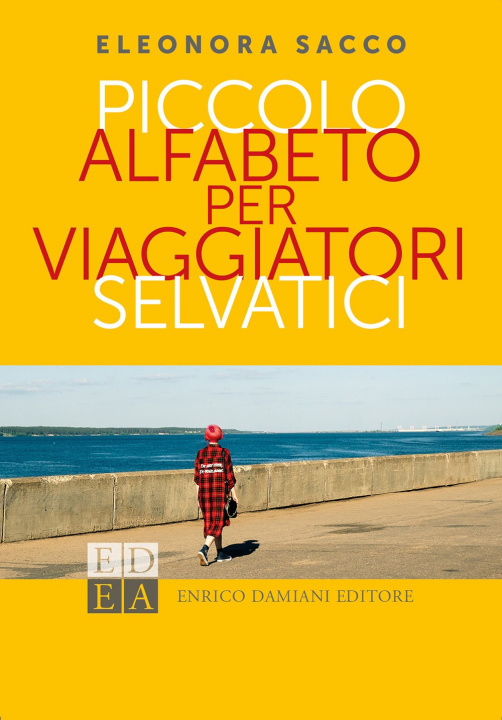 Könyv Piccolo alfabeto per viaggiatori selvatici Eleonora Sacco