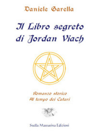 Kniha libro segreto di Jordan Viach. Romanzo storico al tempo dei Catari Daniele Garella