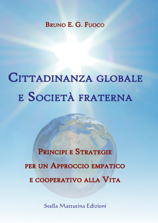 Kniha Cittadinanza globale e società fraterna. Principi e strategie per un approccio empatico e cooperativo alla vita Bruno Enrico Giuliano Fuoco