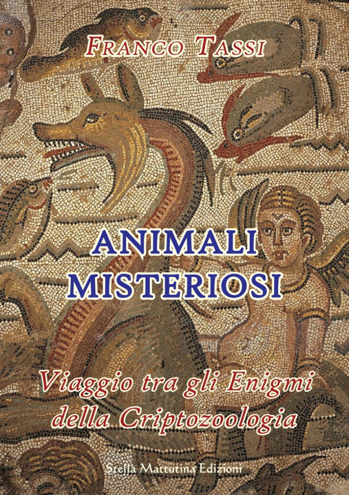 Kniha Animali misteriosi. Viaggio tra gli enigmi della criptozoologia Franco Tassi