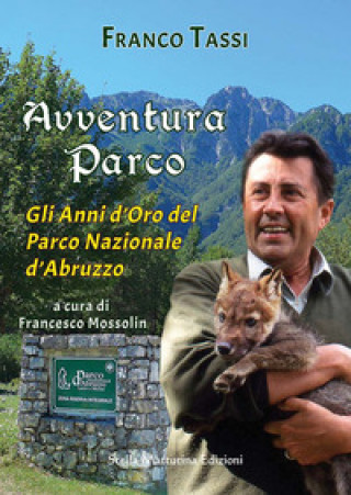 Kniha Avventura parco. Gli anni d'oro del Parco Nazionale d'Abruzzo Franco Tassi