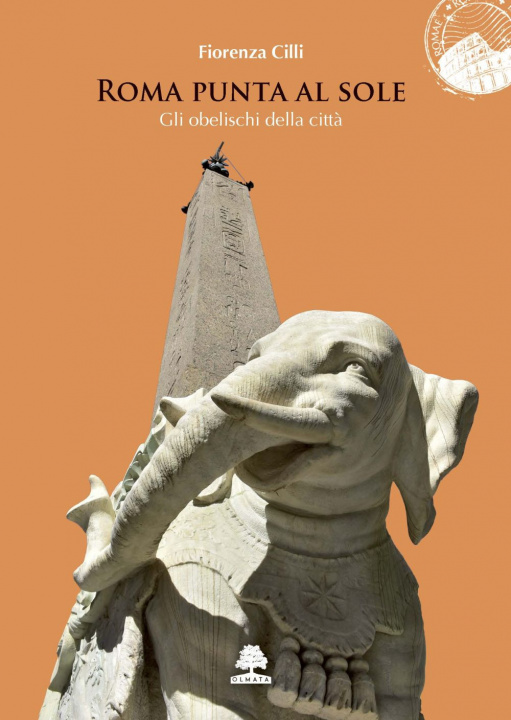 Carte Roma punta al sole. Gli obelischi della città Fiorenza Cilli