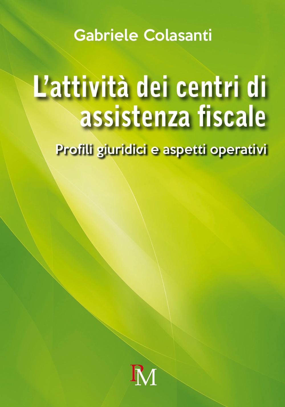 Knjiga attività dei centri di assistenza fiscale. Profili giuridici e aspetti operativi Gabriele Colasanti