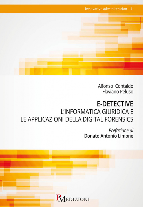 Книга E-detective. L’informatica giuridica e le applicazioni della digital forensics Alfonso Contaldo