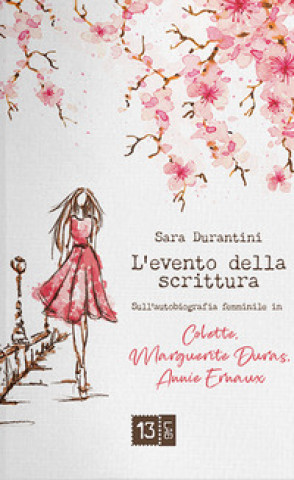 Kniha evento della scrittura. Sull'autobiografia femminile in Colette, Marguerite Duras, Annie Ernaux Sara Durantini