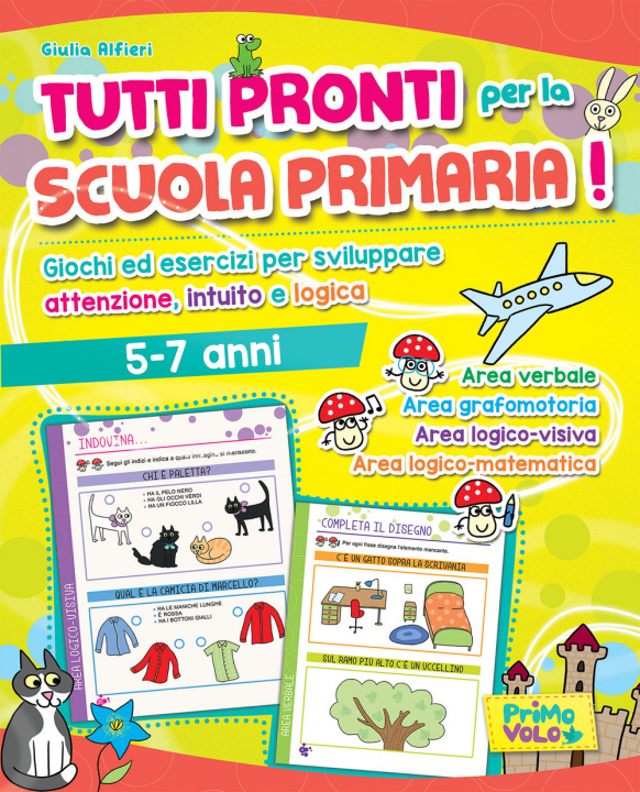 Kniha Tutti pronti per la scuola primaria! Giochi ed esercizi per sviluppare attenzione, intuito e logica. 5-7 anni Giulia Alfieri