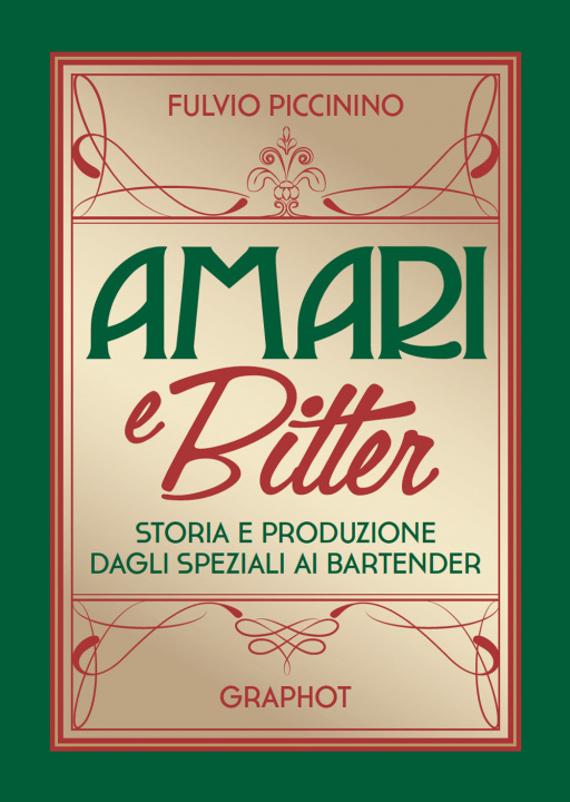 Könyv Amari e bitter. Storia e produzione dagli speziali ai bartender Fulvio Piccinino