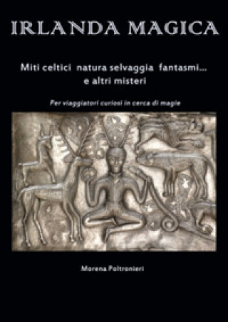 Kniha Irlanda magica. Miti celtici, natura selvaggia, fantasmi... e altri misteri Morena Poltronieri