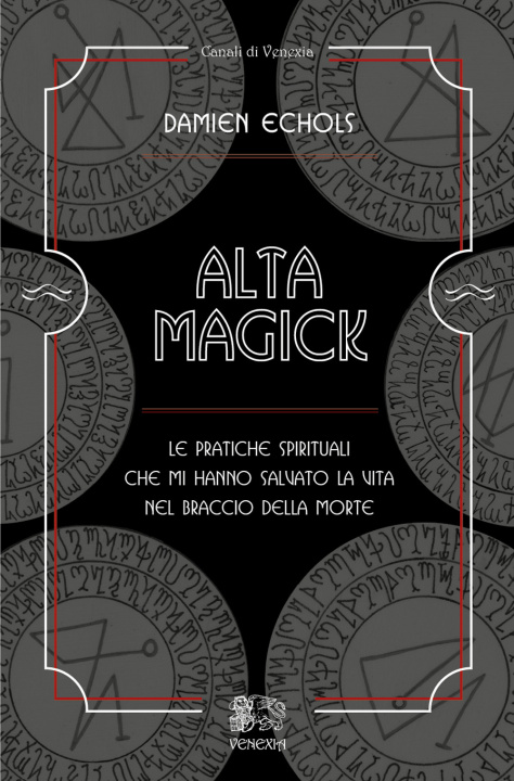 Книга Alta Magick. Le pratiche spirituali che mi hanno salvato la vita nel braccio della morte Damien Echols