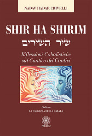 Könyv Shir ha Shirim. Riflessioni cabalistiche sul Cantico dei cantici Nadav Hadar Crivelli