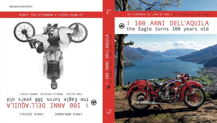 Книга 100 anni dell'Aquila. Un itinerario sul lago di Como-La moto Guzzi a Mandello del Lario. Ediz. italiana e inglese 