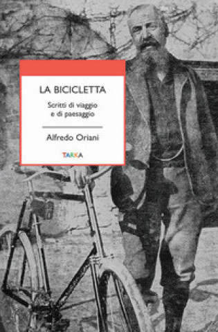 Kniha bicicletta. Scritti di viaggio e di paesaggio Alfredo Oriani
