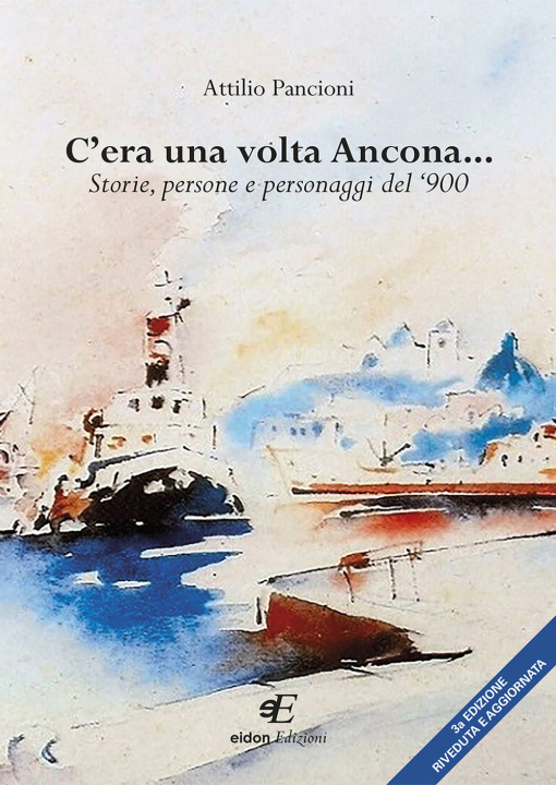 Carte C'era una volta Ancona... Storie, persone e personaggi del ‘900 Attilio Pancioni