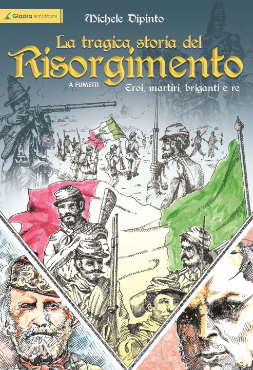 Kniha tragica storia del Risorgimento a fumetti. Eroi, martiri, briganti e re Michele Dipinto