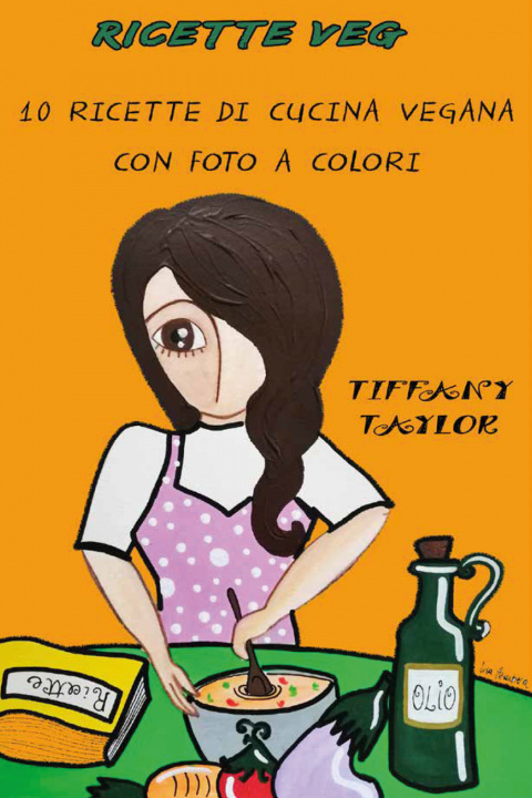 Könyv Ricette veg. 10 ricette di cucina vegana con foto a colori Tiffany Taylor