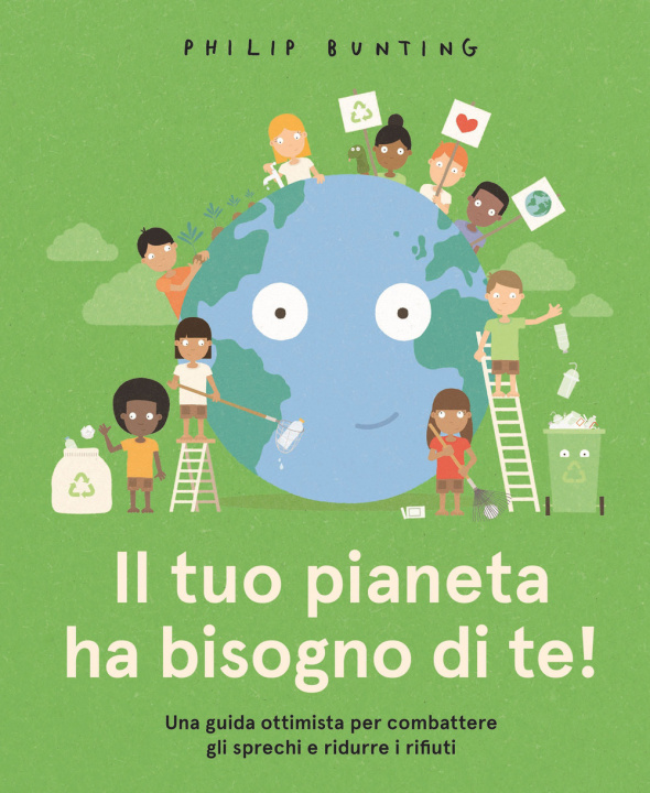 Kniha tuo pianeta ha bisogno di te! Una guida ottimista per combattere gli sprechi e ridurre i rifiuti Philip Bunting