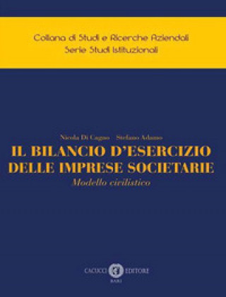 Kniha bilancio d'esercizio delle imprese societarie. Modello civilistico Nicola Di Cagno