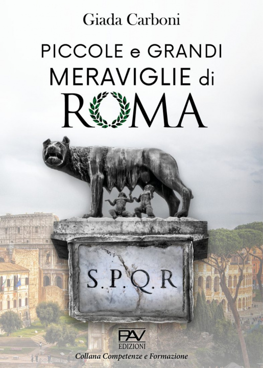 Könyv Piccole e grandi meraviglie di Roma. Luoghi insoliti e curiosità di una città Giada Carboni