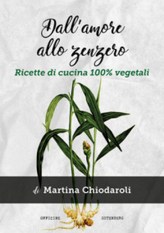 Kniha Dall'amore allo zenzero. Ricette di cucina 100% vegetali Martina Chiodaroli
