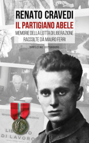 Kniha partigiano Abele. Memorie della lotta di liberazione raccolte da Mauro Ferri Renato Cravedi