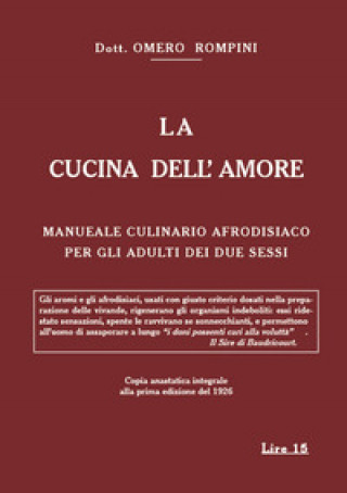 Kniha cucina dell'amore. Manuale culinario afrodisiaco per gli adulti dei due sessi (rist. anast. 1926) Omero Rompini