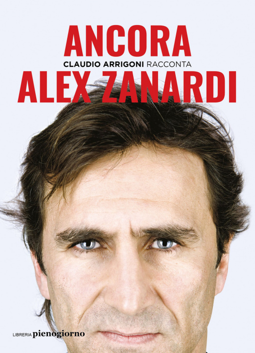 Könyv Ancora. Alex Zanardi Claudio Arrigoni