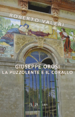 Kniha Giuseppe Orosi. La Puzzolente e il Corallo Roberto Valeri