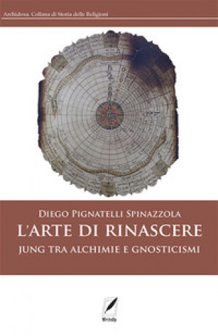 Книга arte di rinascere. Jung tra alchimie e gnosticismi Diego Pignatelli Spinazzola