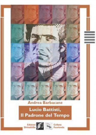 Knjiga Lucio Battisti, il padrone del tempo Andrea Barbacane