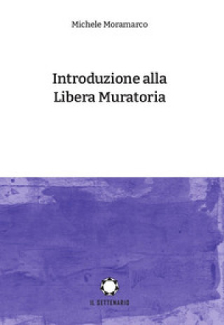 Kniha Introduzione alla Libera Muratoria Michele Moramarco