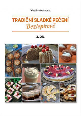 Könyv Tradiční sladké pečení - bezlepkově 3. díl Vladěna Halatová