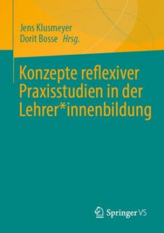 Knjiga Konzepte Reflexiver Praxisstudien in Der Lehrer*innenbildung Dorit Bosse