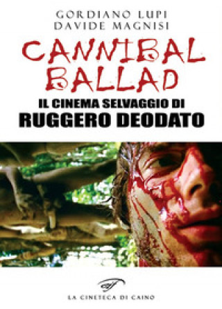 Livro Cannibal ballad. Il cinema selvaggio di Ruggero Deodato Gordiano Lupi