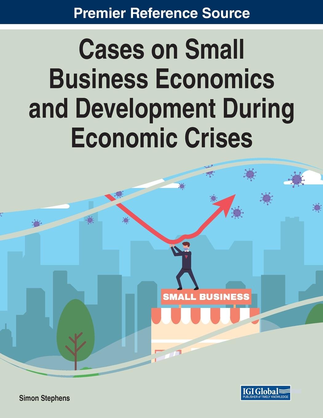 Buch Cases on Small Business Economics and Development During Economic Crises Simon Stephens