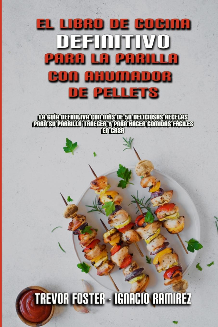 Carte Libro De Cocina Definitivo Para La Parrilla Con Ahumador De Pellets Ignacio Ramirez