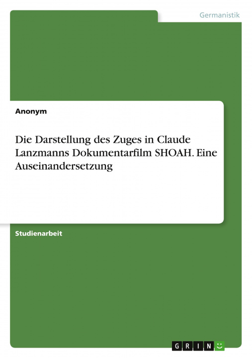 Kniha Die Darstellung des Zuges in Claude Lanzmanns Dokumentarfilm SHOAH. Eine Auseinandersetzung 