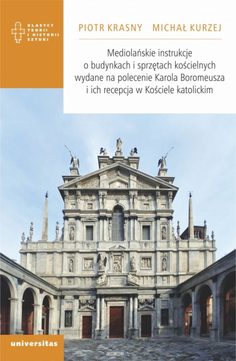 Book Mediolańskie instrukcje o budynkach i sprzętach kościelnych wydane na polecenie Karola Boromeusza i ich recepcja w Kościele katolickim Krasny Piotr