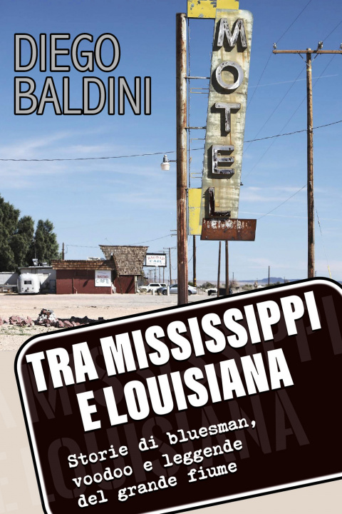 Kniha Tra Mississippi e Louisiana. Storie di bluesman, voodoo e leggende del grande fiume Diego Baldini